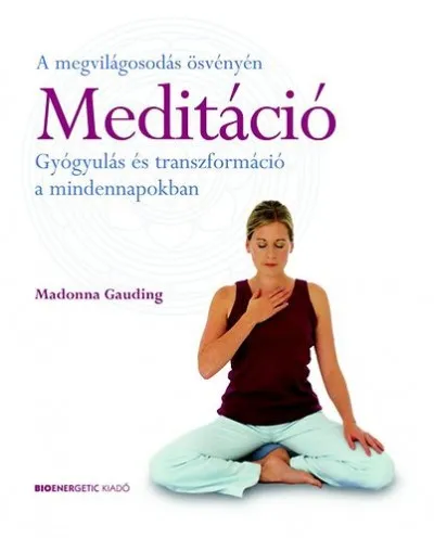 Akció Meditáció - Gyógyulás és transzformáció a mindennapokban - A megvilágosodás ösvényén