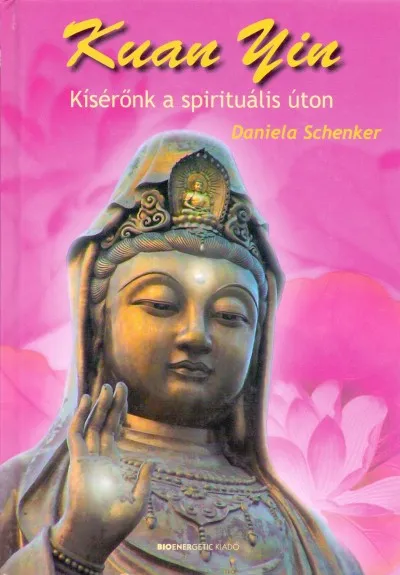 Kuan Yin - Kísérőnk a spirituális úton Különleges ajánlat