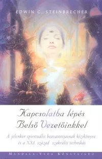 Akció Kapcsolatba lépés Belső Vezetőinkkel - A jelenkor spirituális beavatottjainak kézikönyve és a XXI. század szakrális technikái