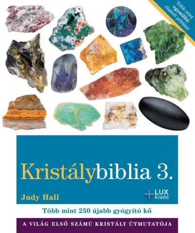 Kristálybiblia 3. - A világ első számú kristály útmutatója - Újabb több mint 200 gyógyító kő Akció