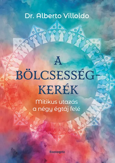 A bölcsességkerék - Mitikus utazás a négy égtáj felé Biztonságos vásárlás
