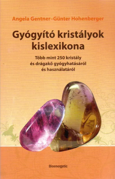 Szezonális akció Gyógyító kristályok kislexikona - Több mint 250 kristály és drágakő gyógyhatásáról és használatáról