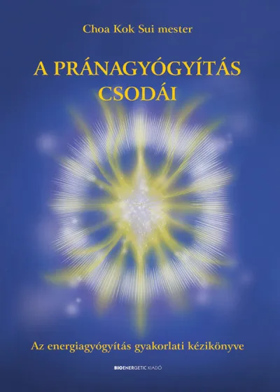Árengedmény A pránagyógyítás csodái - Az energiagyógyítás gyakorlati kézikönyve