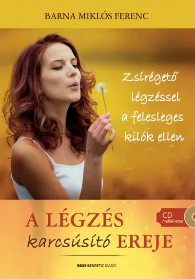 A légzés karcsúsító ereje - Zsírégető légzéssel a felesleges kilók ellen - CD melléklettel Biztonságos fizetés