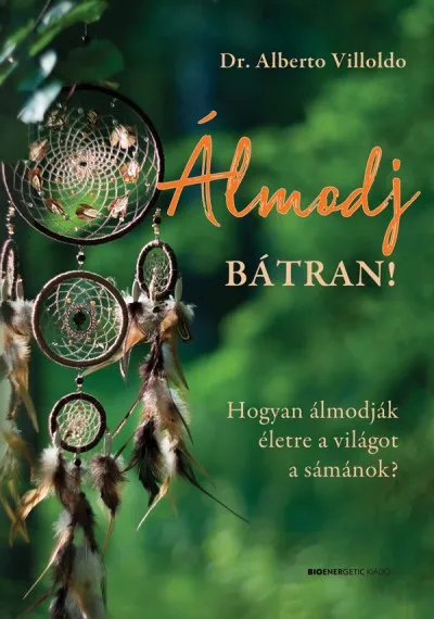 Álmodj bátran! - Hogyan álmodják életre a világot a sámánok? Olcsóbb