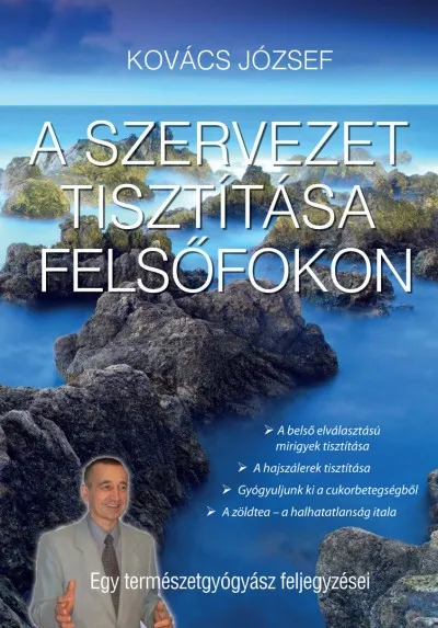 A szervezet tisztítása felsőfokon - Egy természetgyógyász feljegyzései Legkelendőbb
