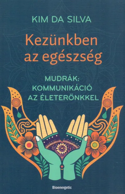 Kezünkben az egészség - Mudrák: kommunikáció az életerőnkkel Gyors kiszállítás
