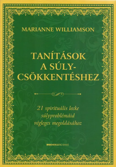Tanítások a súlycsökkentéshez - 21 spirituális lecke súlyproblémáid végleges megoldásához Kedvezmény
