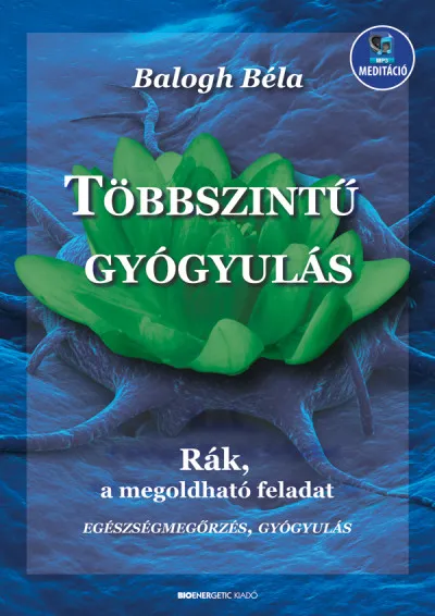 Kedvezmény Többszintű gyógyulás - letölthető mp3-melléklettel - Rák, a megoldható feladat