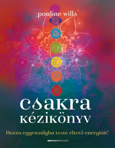 Csakra Kézikönyv - Hozza egyensúlyba teste éltető energiáit! Azonnal elérhető
