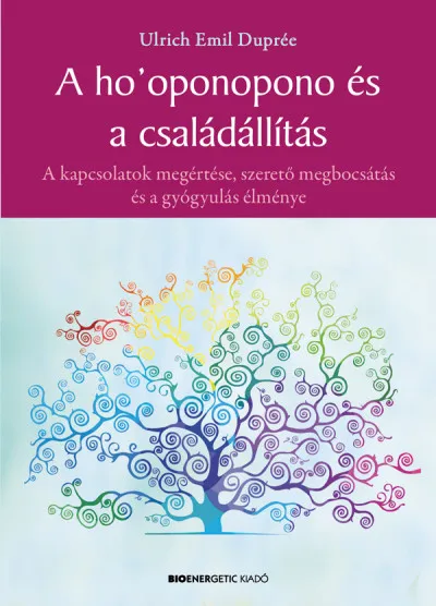Azonnali szállítás A ho'oponopono és a családállítás - A kapcsolatok megértése, szerető megbocsátás és a gyógyulás élménye