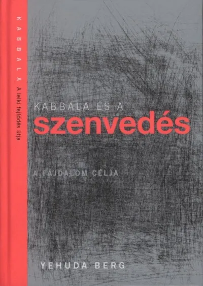 Kabbala és a szenvedés - A fájdalom célja Azonnal elérhető