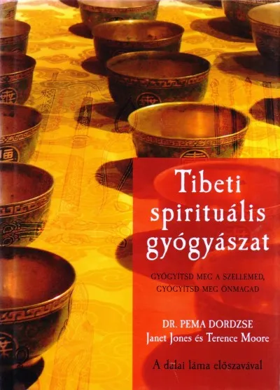 Tibeti spirituális gyógyászat - Gyógyítsd meg a szellemed, gyógyítsd meg önmagad Korlátozott ajánlat