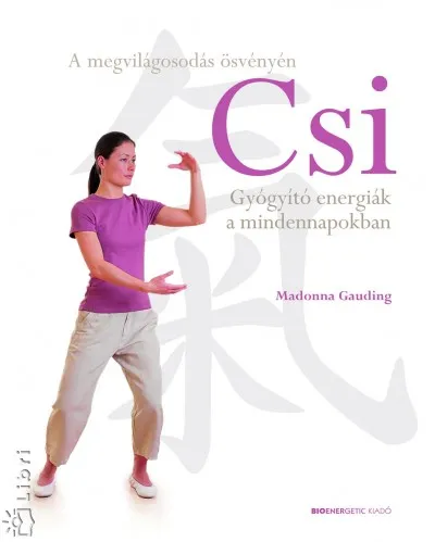 Alacsony ár Csi - Gyógyító energiák a mindennapokban - A megvilágosodás ösvényén