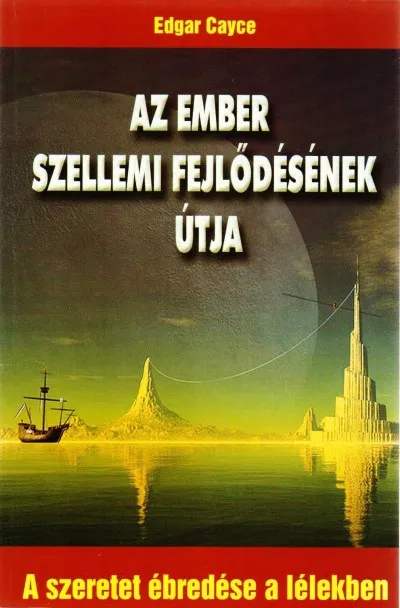 Szuper ajánlat Az ember szellemi fejlődésének útja - A szeretet ébredése a lélekben