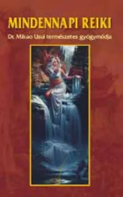 Mindennapi reiki - Dr. Mikao Usui természetes gyógymódja Expressz szállítás