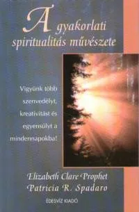 A gyakorlati spiritualitás művészete - Vigyünk több szenvedélyt, kreativitást és egyensúlyt a mindennakpokba! Biztonságos vásárlás
