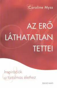 Az erő láthatatlan tettei - Ispirációk a tartalmas élethez Kihagyhatatlan ajánlat