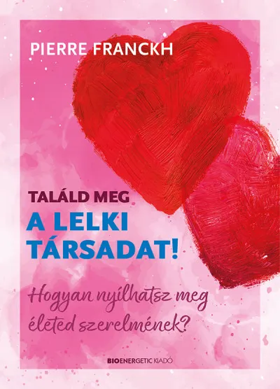 Olcsó Találd meg a lelki társadat! - Hogyan nyílhatsz meg életed szerelmének?