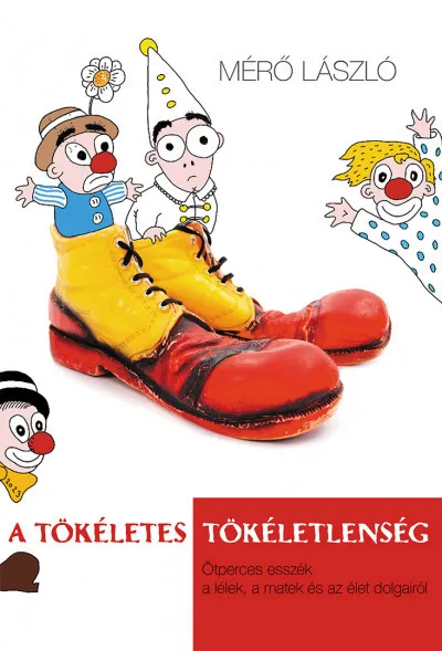 A tökéletes tökéletlenség - Ötperces esszék a lélek, a matek és az élet dolgairól Népszerű