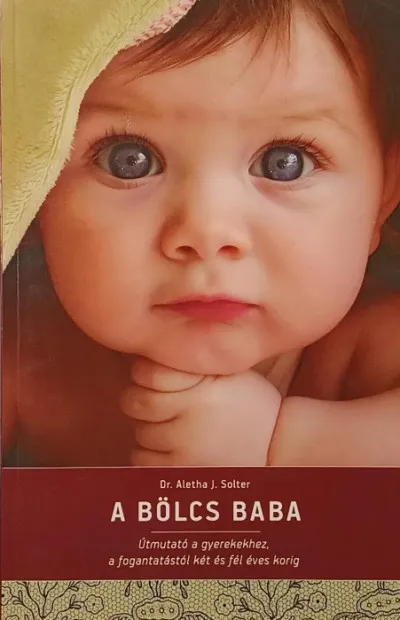 A bölcs baba - Útmutató a gyerekekhez, a fogantatástól kés és fél éves korig Alacsony ár