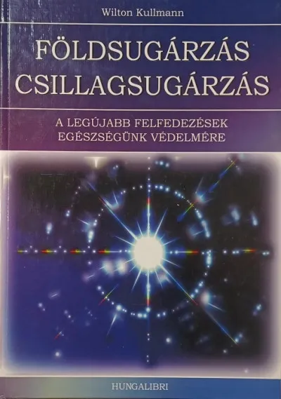 Korlátozott ajánlat Földsugárzás és csillagsugárzás - A legújabb ismeretek, jó tanácsok, természetgyógyászati eljárások és szabadalmak