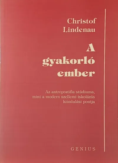 A gyakorló ember - Az antropozófia stúdiuma, mint a modern szellemi iskolázás kiinduló pontja Gyors kiszállítás
