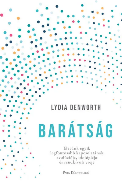 Olcsóbb Barátság - Életünk egyik legfontosabb kapcsolatának evolúciója, biológiája és rendkívüli ereje