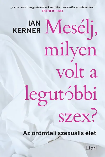 Mesélj, milyen volt a legutóbbi szex? - Az örömteli szexuális élet Kihagyhatatlan ajánlat