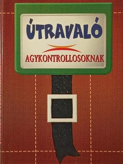 Útravaló agykontrollosoknak Gyors szállítás