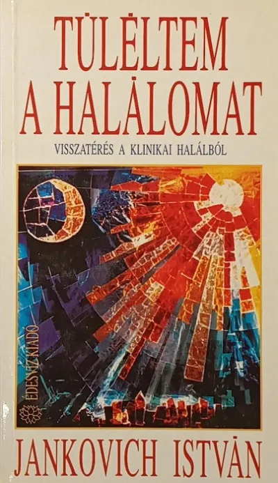 Túléltem a halálomat - Visszatérés a klinikai halálból Kedvezmény
