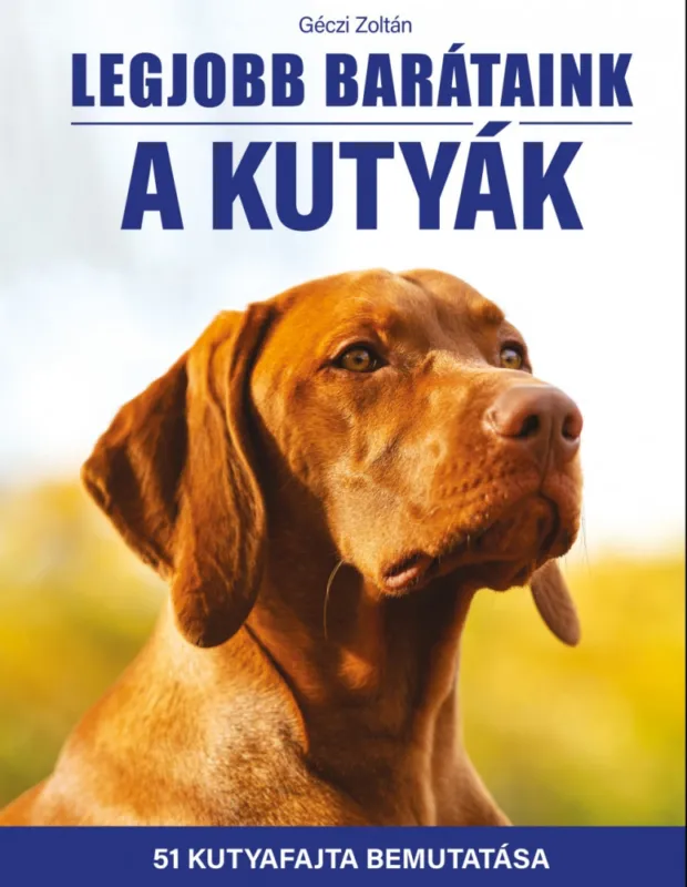 Vedd meg most Legjobb barátaink a kutyák - 51 kutyafajta bemutatása (szállítási sérült)