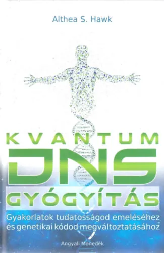 Akció Kvantum DNS gyógyítás - Gyakorlatok tudatosságod emeléséhez és genetikai kódod megváltoztatásához