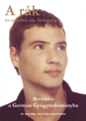 Népszerű A rák és minden, úgynevezett betegség (Bevezetés a Germán Gyógytudományba)