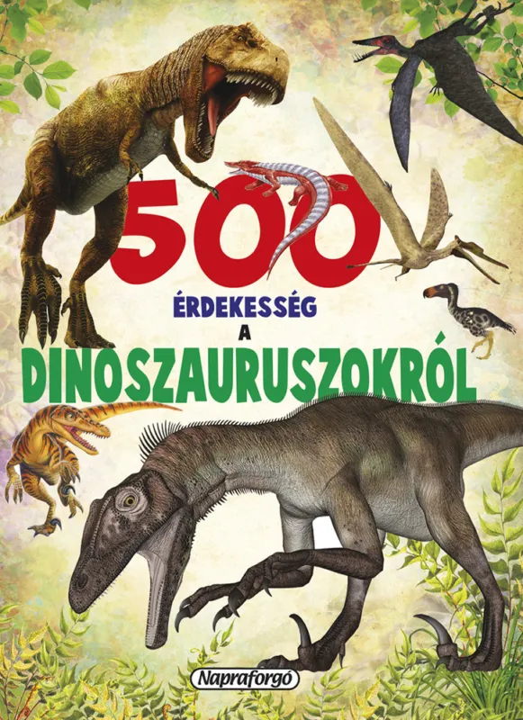 500 érdekesség a dinoszauruszokról Azonnal elérhető
