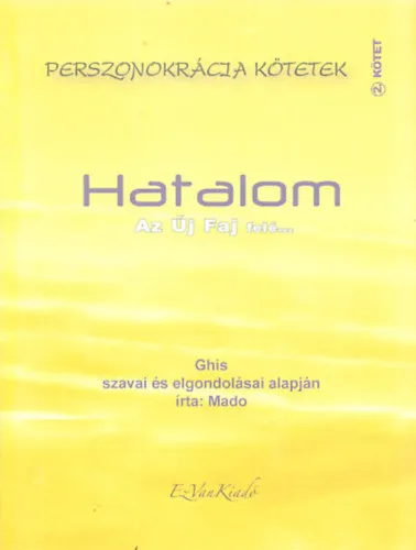 Népszerű Hatalom - Az új faj felé... - Ghis szavai és elgondolásai alapján - Perszonokrácia kötetek 2. kötet