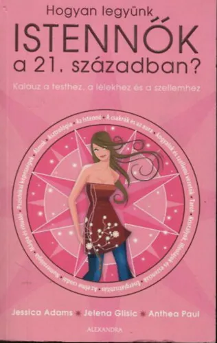 Olcsó Hogyan legyünk istennők a 21. században? - Kalauz a testhez, a lélekhez és a szellemhez