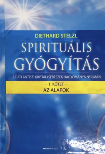 Spirituális gyógyítás - Az atlantiszi kristálysebészek hagyománya nyomán I. - Az alapok Vásárlói kedvenc