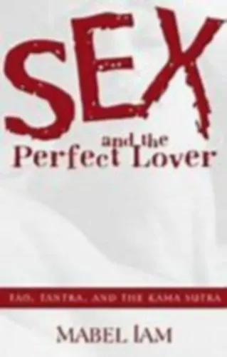 Vedd meg most Sex and the Perfect Lover (Tao, Tantra, and the Kama Sutra)