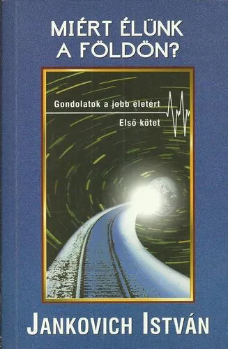 Utolsó esély Miért élünk a Földön? Gondolatok a jobb életért/Első kötet