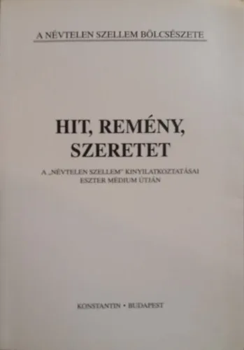 Hit, remény, szeretet- A "névtelen szellem" kinyilatkoztatásai Eszter médium útján Outlet
