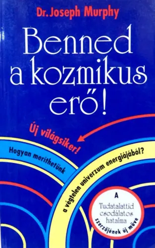 Benned a kozmikus erő! - HOGYAN MERÍTHETÜNK A VÉGTELEN UNIVERZUM ENERGIÁJÁBÓL? Rendeld meg most