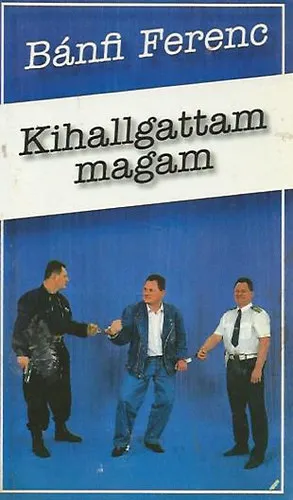 Vedd meg most Kihallgattam magam