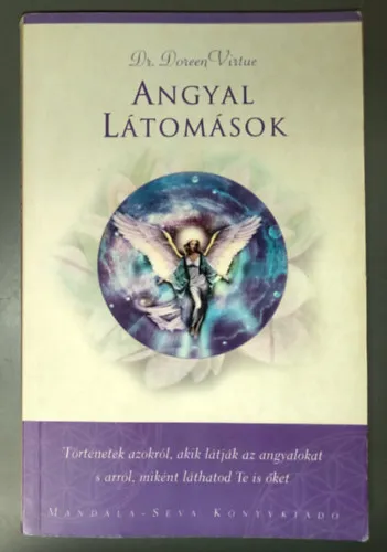 Angyal látomások - Igaz történetek azokról, akik látják az angyalokat, s arról, miként láthatod Te is őket Olcsó