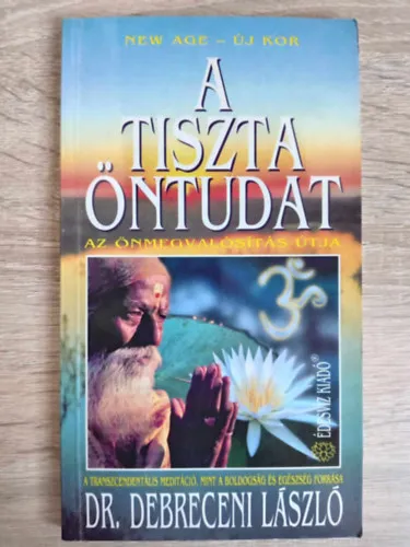 A tiszta öntudat - A transzcendentális meditáció, mint a boldogság és az egészség forrása (Az önmegvalósítás útja; New Age sorozat) Olcsóbb