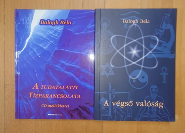 Akciós ár 2 könyv Balogh Bélától: A tudalatti tízparancsolata (CD melléklet nélkül), A végső valóság