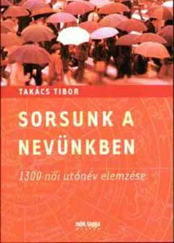Akciós ár Sorsunk a nevünkben - 1300 női utónév elemzése