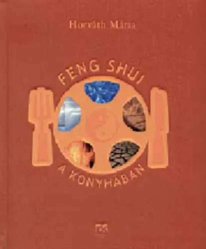 Feng Shui a konyhában (Táplálkozás és öngyógyítás a jin-jang harmóniájával - A táplálékok jin és jang ereje) Színes fotókkal illusztrálva. Kedvezmény