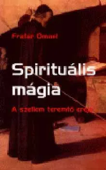Spirituális mágia - A szellem teremtő ereje Azonnal elérhető