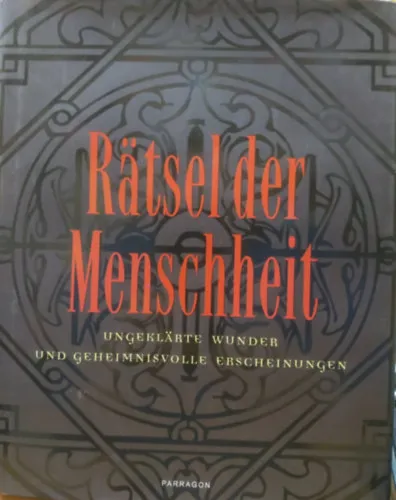 Ratsel der Menschheit - Ungeklarte wunder und geheimnisvolle erscheinungen - Az emberiség rejtélyei - megmagyarázhatatlan csodák és titokzatos megjelenések Korlátozott ajánlat